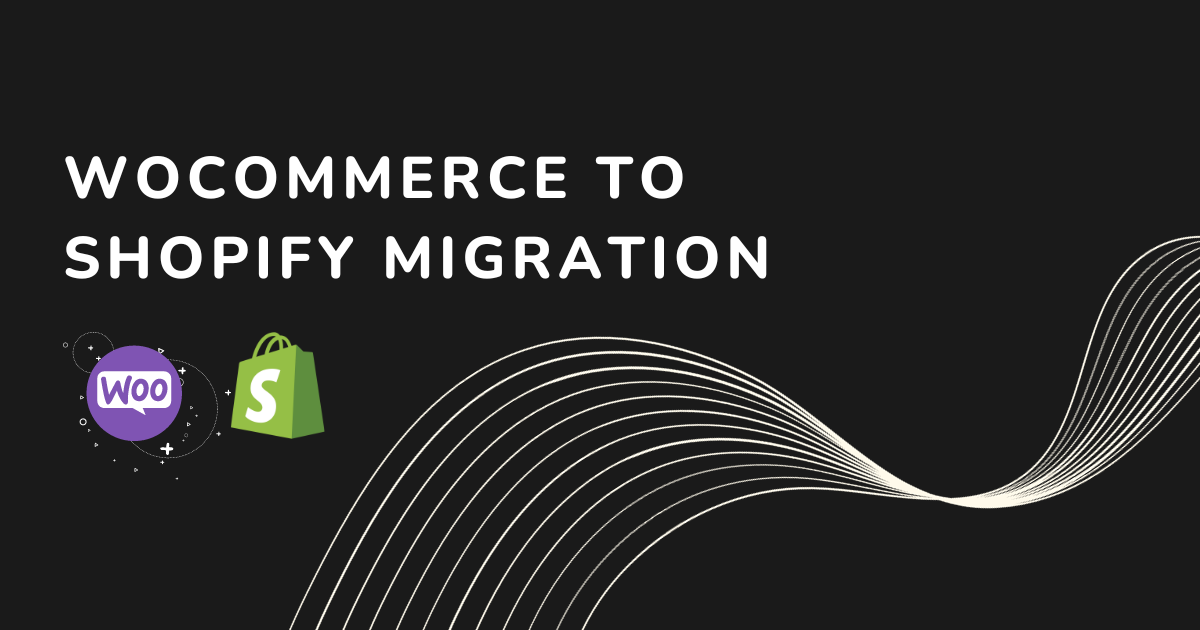 WooCommerce to Shopify Migration: Why and How in 2024